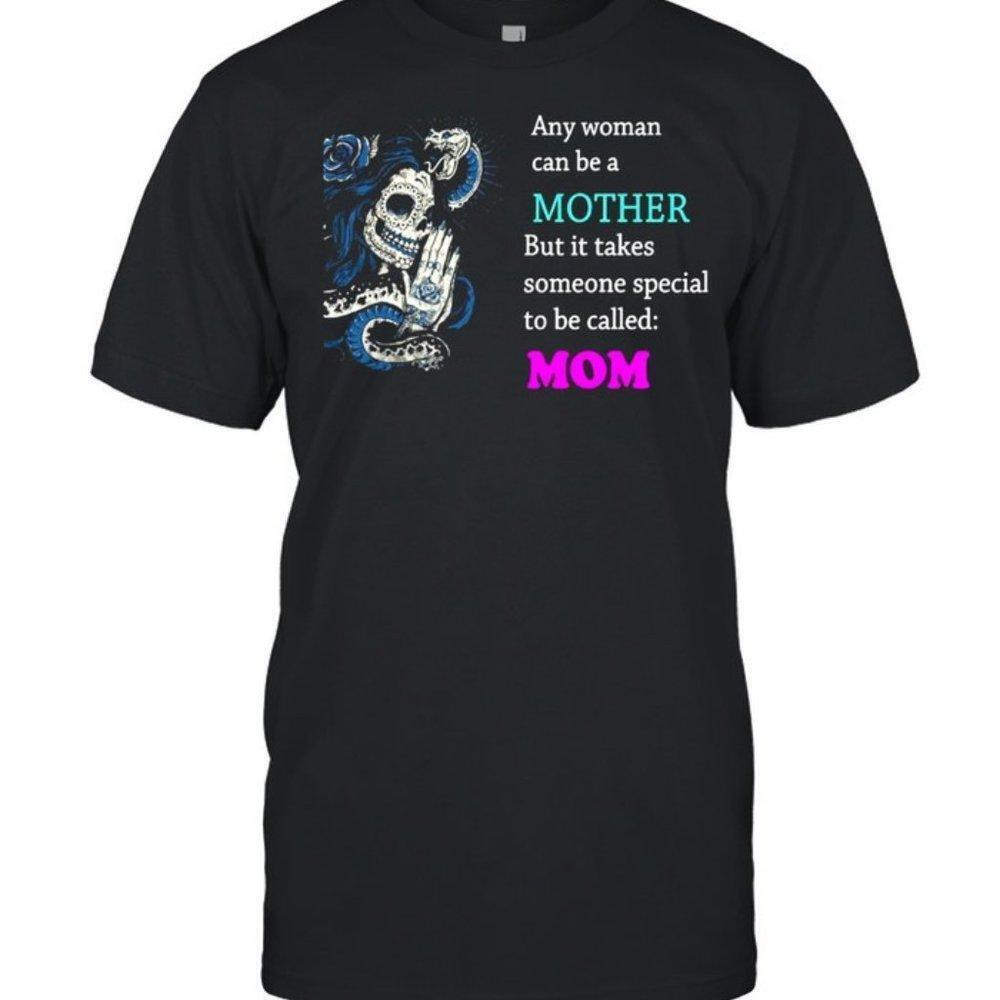 Any Woman Can Be A Mother Shirt